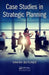 Case Studies in Strategic Planning by Hakan Butuner