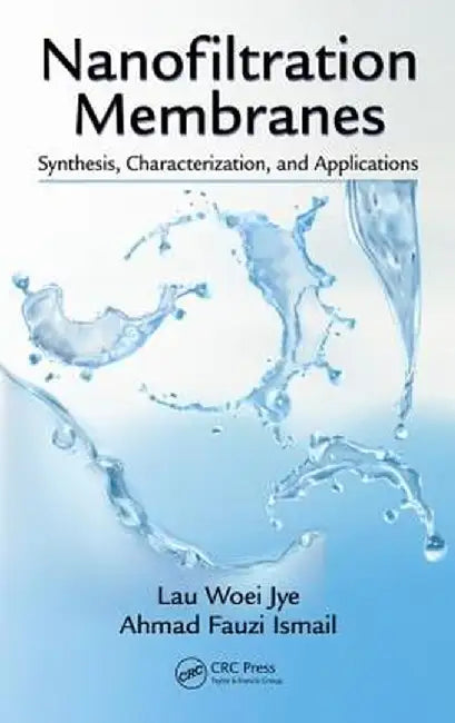 Nanofiltration Membranes: Synthesis, Characterization, and Applications by Lau Woei Jye
