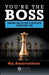 You're the Boss: Growing and Selling a Successful Consulting Firm by Raj Aseervatham