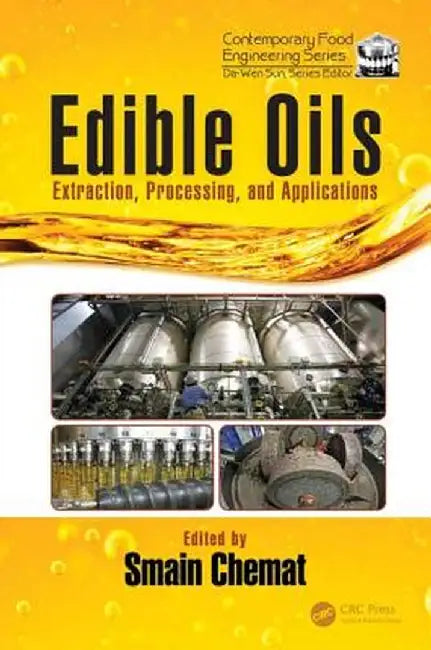 Edible Oils: Extraction, Processing, and Applications by Smain Chemat