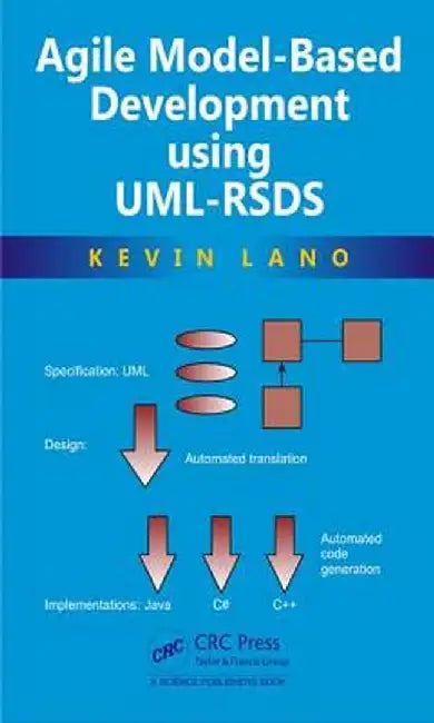 Agile Model-Based Development Using Uml-Rsds by Kevin Lano