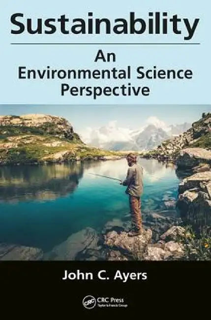Sustainability: An Environmental Science Perspective by John C. Ayers