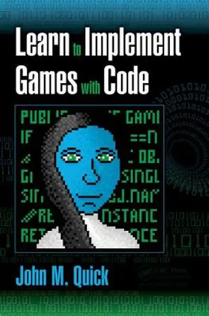 Learn to Implement Games with Code by John M. Quick