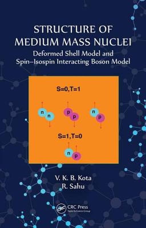 Structure of Medium Mass Nuclei: Deformed Shell Model and Spin-Isospin Interacting Boson Model by V K B Kota