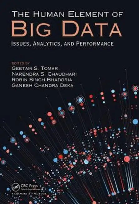 The Human Element of Big Data: Issues, Analytics, and Performance by Geetam S. Tomar