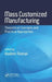 Mass Customized Manufacturing: Theoretical Concepts and Practical Approaches by Vladimir Modrak
