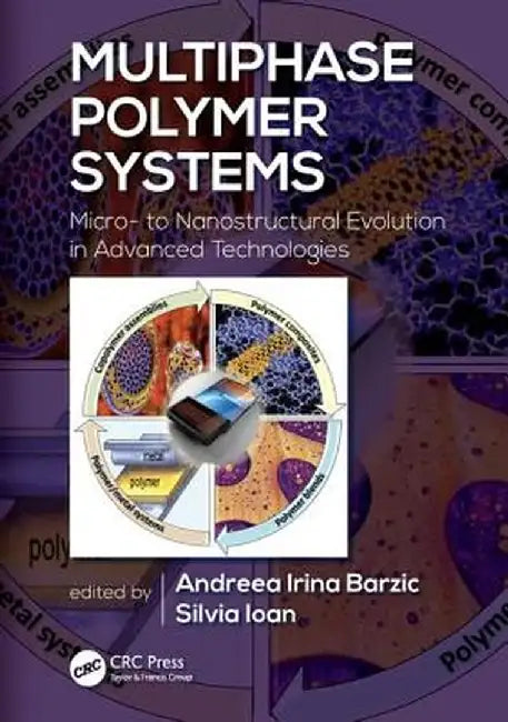 Multiphase Polymer Systems: Micro- To Nanostructural Evolution in Advanced Technologies by Andreea Irina Barzic