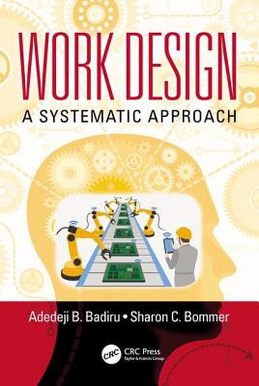 Work Design: A Systematic Approach by Adedeji B. Badiru, Sharon C. Bommer