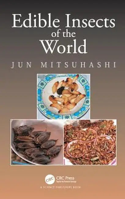 Edible Insects of the World by Jun Mitsuhashi