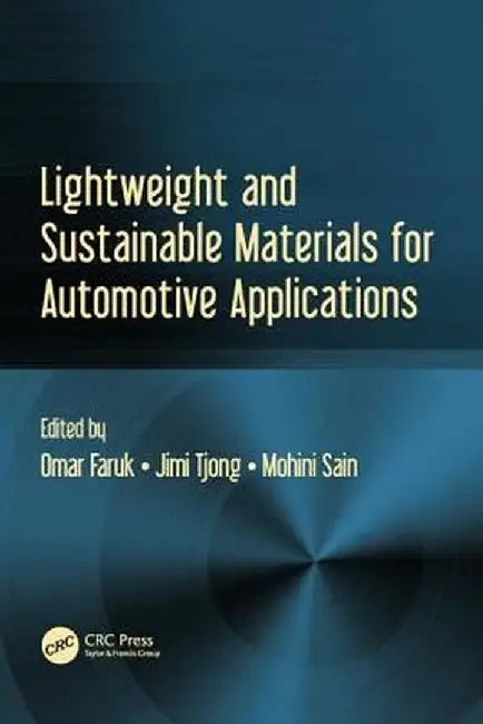 Lightweight and Sustainable Materials for Automotive Applications by Jimi Tjong, Mohini Sain