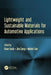 Lightweight and Sustainable Materials for Automotive Applications by Jimi Tjong, Mohini Sain
