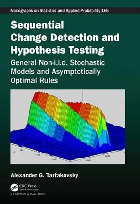 Sequential Change Detection and Hypothesis Testing: General Non-I.I.D. Stochastic Models and Asymptotically Optimal Rules by Alexander Tartakovsky