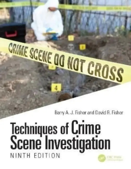 Techniques of Crime Scene Investigation, Ninth Edition by Barry A. J. Fisher