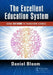 The Excellent Education System: Using Six SIGMA to Transform Schools by Daniel Bloom