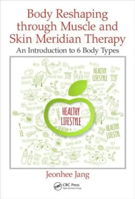Body Reshaping Through Muscle and Skin Meridian Therapy: An Introduction to 6 Body Types by Jeonhee Jang