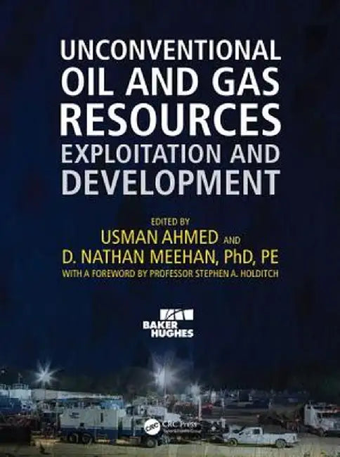 Unconventional Oil and Gas Resources: Exploitation and Development by Usman Ahmed