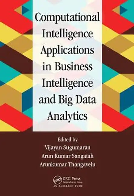 Computational Intelligence Applications in Business Intelligence and Big Data Analytics by Vijayan Sugumaran