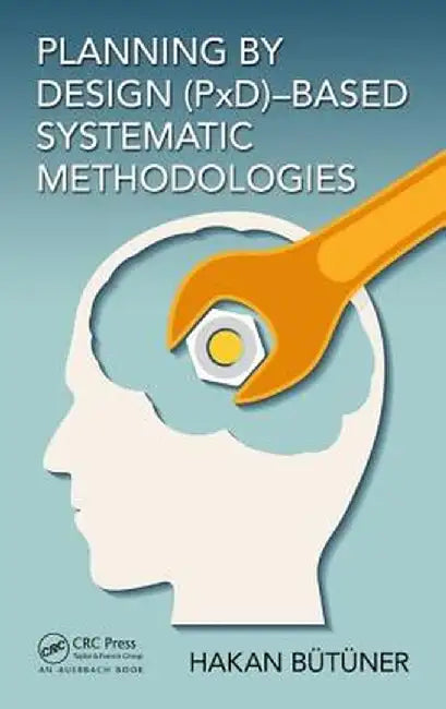 Planning by Design (Pxd)-Based Systematic Methodologies by Hakan Butuner