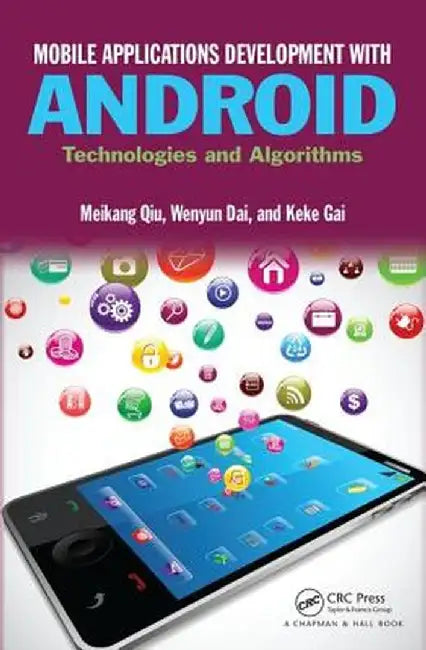 Mobile Applications Development with Android: Technologies and Algorithms by Meikang Qiu