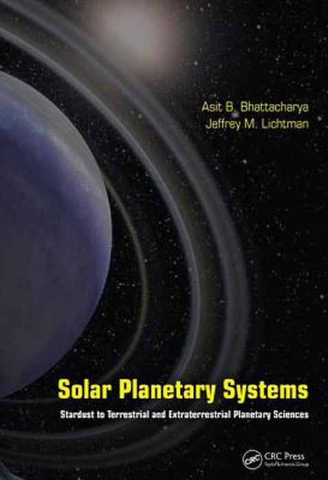 Solar Planetary Systems: Stardust to Terrestrial and Extraterrestrial Planetary Sciences by Asit B. Bhattacharya