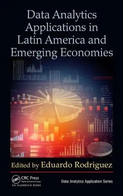 Data Analytics Applications in Latin America and Emerging Economies by Eduardo Rodriguez