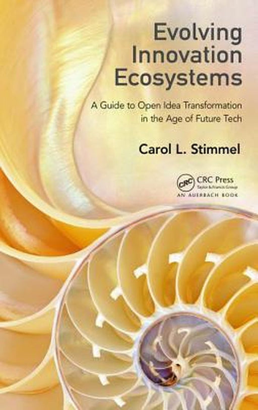 Evolving Innovation Ecosystems: A Guide to Open Idea Transformation in the Age of Future Tech by Carol L. Stimmel