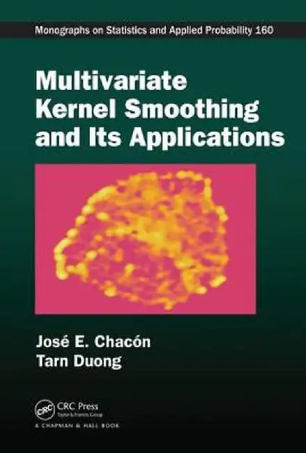 Multivariate Kernel Smoothing and Its Applications by José E. Chacón