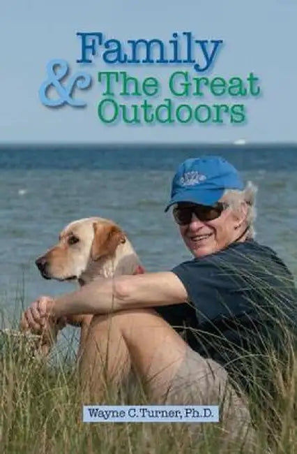 Family and the Great Outdoors by Wayne C. Turner Ph.D.
