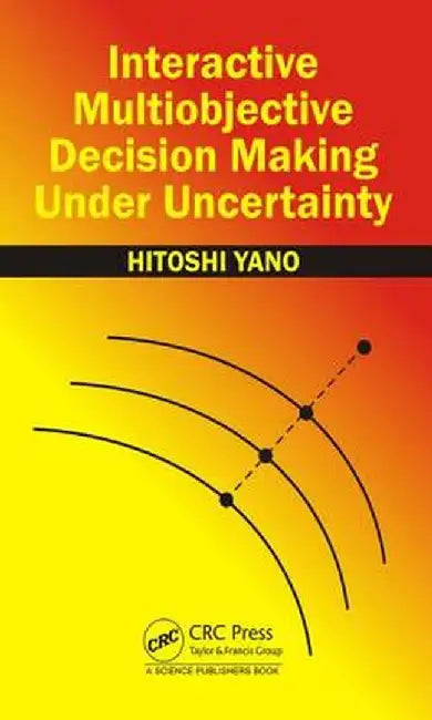 Interactive Multiobjective Decision Making Under Uncertainty by Hitoshi Yano