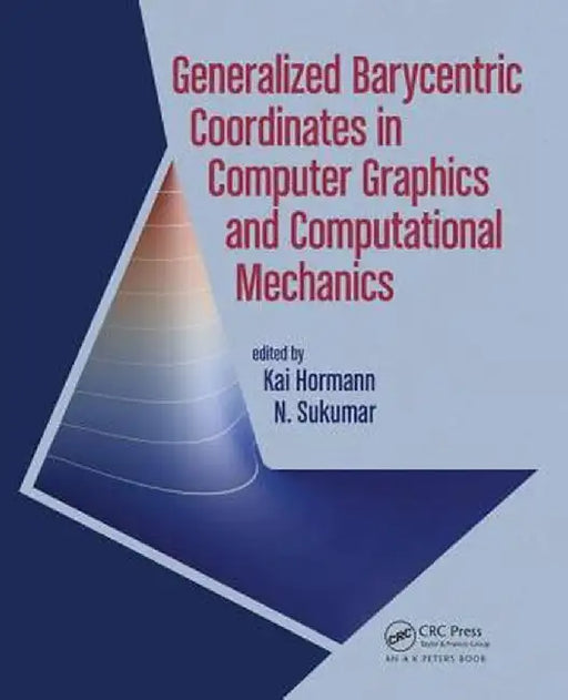 Generalized Barycentric Coordinates in Computer Graphics and Computational Mechanics by Kai Hormann