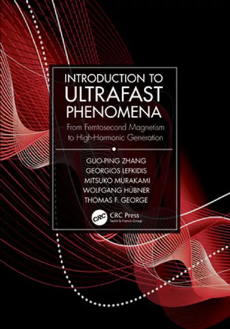 Introduction to Ultrafast Phenomena: From Femtosecond Magnetism to High-Harmonic Generation by Guo-ping Zhang