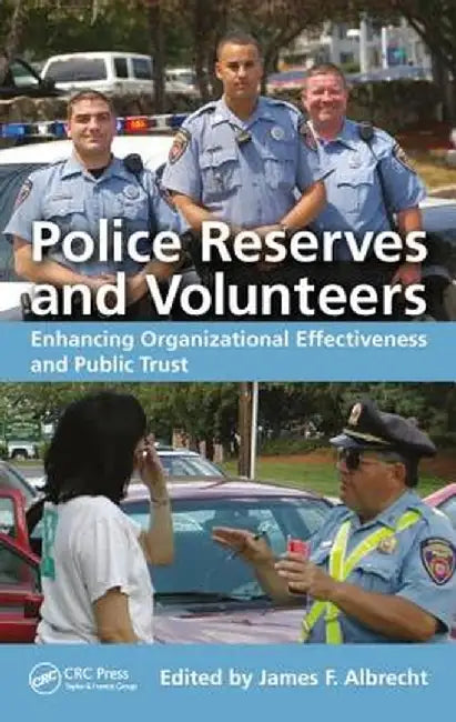 Police Reserves and Volunteers: Enhancing Organizational Effectiveness and Public Trust by James F. Albrecht