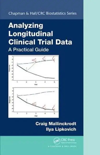 Analyzing Longitudinal Clinical Trial Data: A Practical Guide by Craig Mallinckrodt
