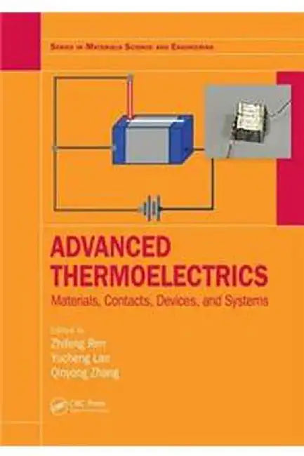 Advanced Thermoelectrics: Materials, Contacts, Devices, and Systems by Zhifeng Ren, Yucheng Lan, Qinyong Zhang