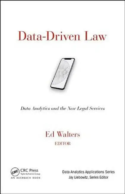 Data-Driven Law: Data Analytics and the New Legal Services by Edward J. Walters