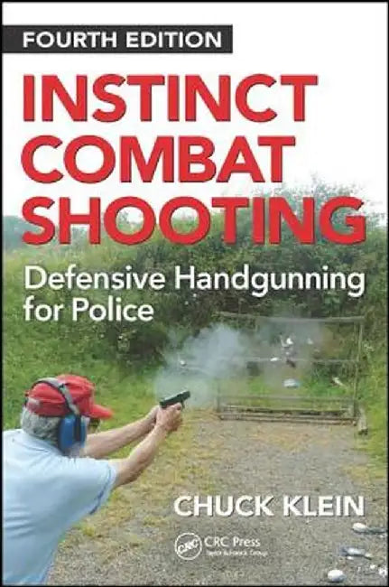 Instinct Combat Shooting: Defensive Handgunning for Police by Chuck Klein