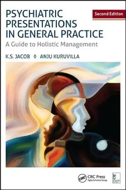 Psychiatric Presentations in General Practice: A Guide to Holistic Management, Second Edition by K. S. Jacob