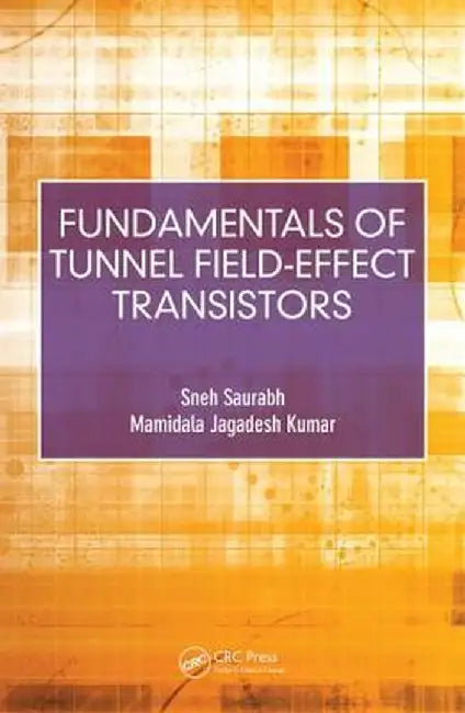 Fundamentals of Tunnel Field-Effect Transistors by Sneh Saurabh