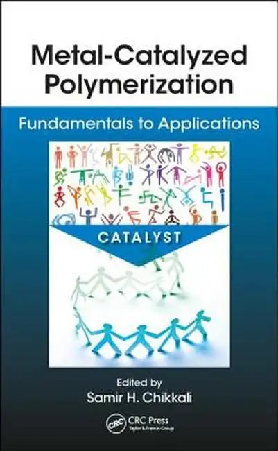 Metal-Catalyzed Polymerization: Fundamentals to Applications by Samir Chikkali