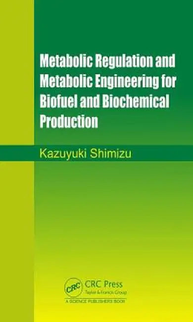 Metabolic Regulation and Metabolic Engineering for Biofuel and Biochemical Production by Kazuyuki Shimizu