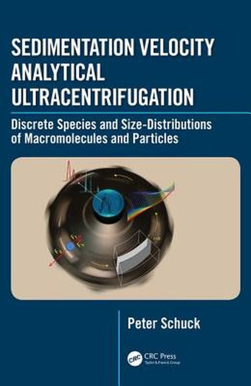 Sedimentation Velocity Analytical Ultracentrifugation: Discrete Species and Size-Distributions of Macromolecules and Particles by Peter Schuck