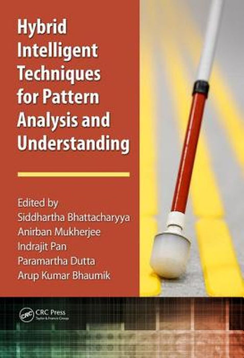 Hybrid Intelligent Techniques for Pattern Analysis and Understanding by Anirban Mukherjee, Indrajit Pan, Paramartha Dutta