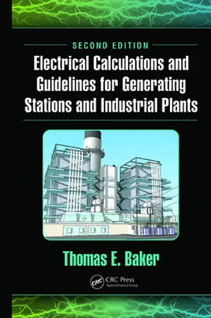 Electrical Calculations and Guidelines for Generating Stations and Industrial Plants by Thomas E. Baker