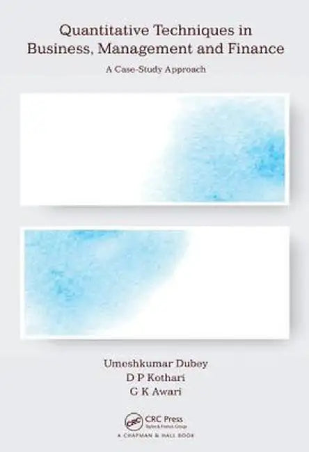 Quantitative Techniques in Business, Management and Finance: A Case-Study Approach by Umeshkumar Dubey