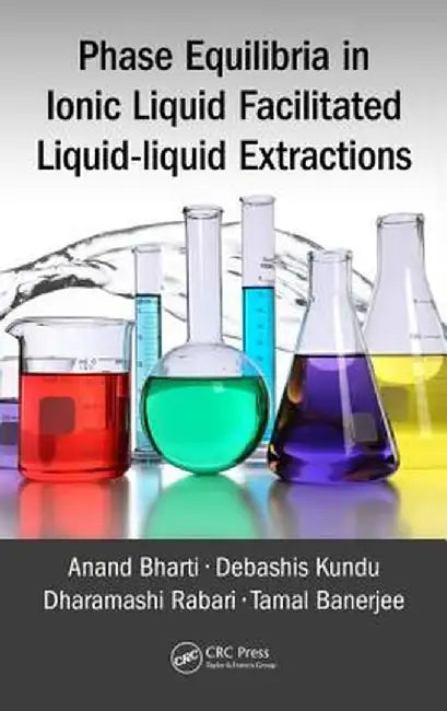 Phase Equilibria in Ionic Liquid Facilitated Liquid-Liquid Extractions by Anand Bharti, Debashis Kundu