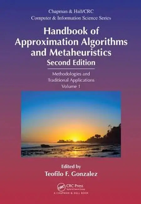Handbook of Approximation Algorithms and Metaheuristics: Methologies and Traditional Applications, Volume 1 by Teofilo F. Gonzalez