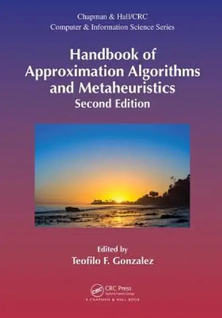 Handbook of Approximation Algorithms and Metaheuristics, Second Edition: Two-Volume Set by Teofilo F. Gonzalez