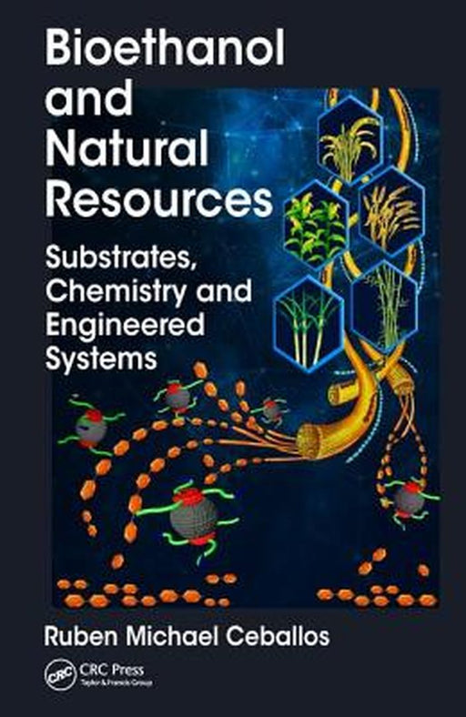 Bioethanol and Natural Resources: Substrates, Chemistry and Engineered Systems by Ruben Michael Ceballos