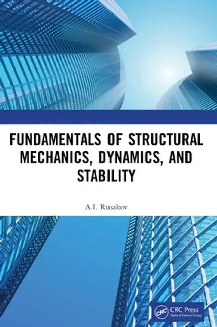 Fundamentals of Structural Mechanics, Dynamics, and Stability by A.I. Rusakov