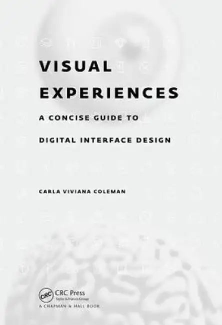 Visual Experiences: A Concise Guide to Digital Interface Design by Carla Viviana Coleman